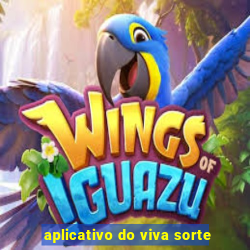 aplicativo do viva sorte